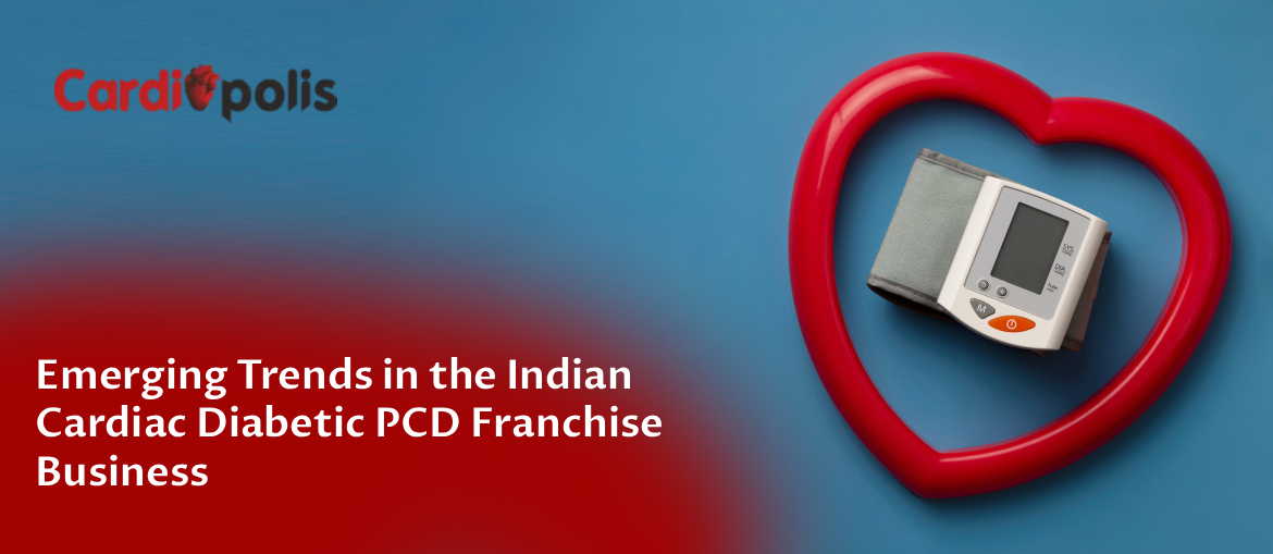 Emerging Trends in the Indian Cardiac Diabetic PCD Franchise Business