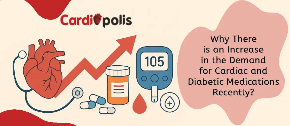 Why There is an Increase in the Demand for Cardiac and Diabetic Medications Recently?