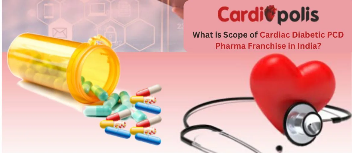 What-is-Scope-of-Cardiac-Diabetic-PCD-Pharma-Franchise-in-India