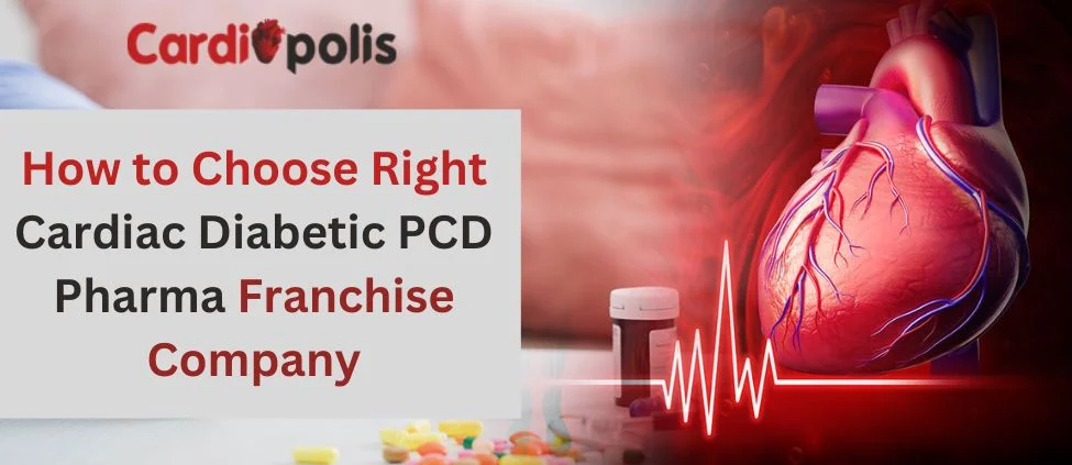 How-to-Choose-the-Right-Cardiac-Diabetic-PCD-Pharma-Franchise-Company