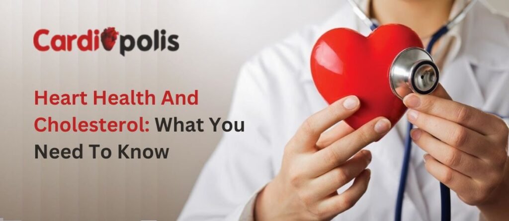 Heart Health And Cholesterol What You Need To Know