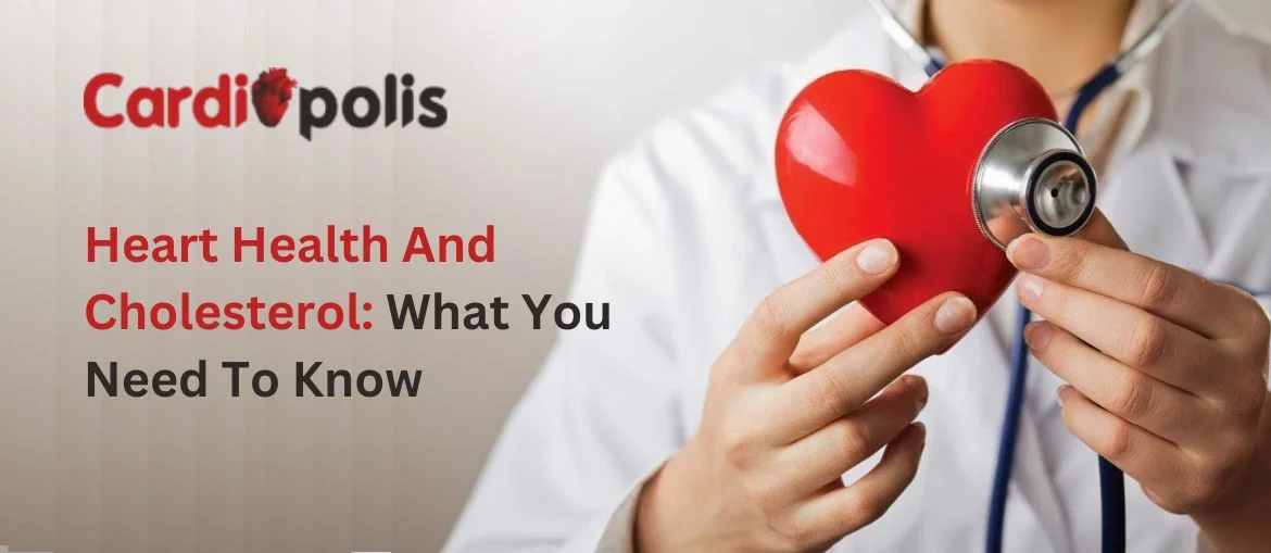 Heart-Health-And-Cholesterol-What-You-Need-To-Know
