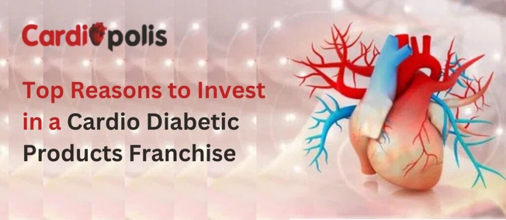 Top Reasons to Invest in a Cardio Diabetic Products Franchise