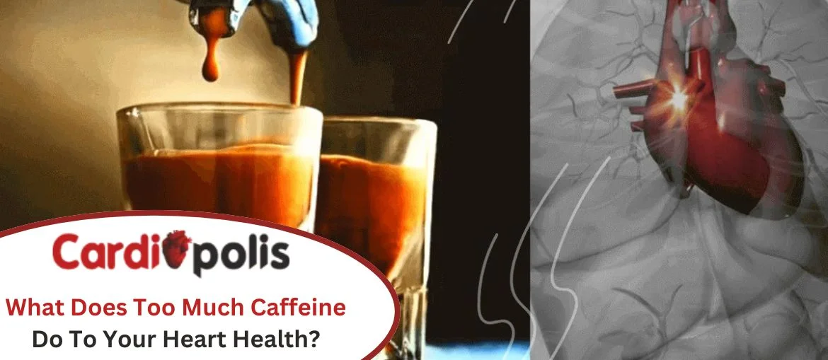 What-Does-Too-Much-Caffeine-Do-To-Your-Heart-Health