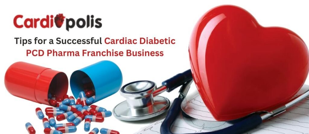 Tips for a Successful Cardiac Diabetic PCD Pharma Franchise Business