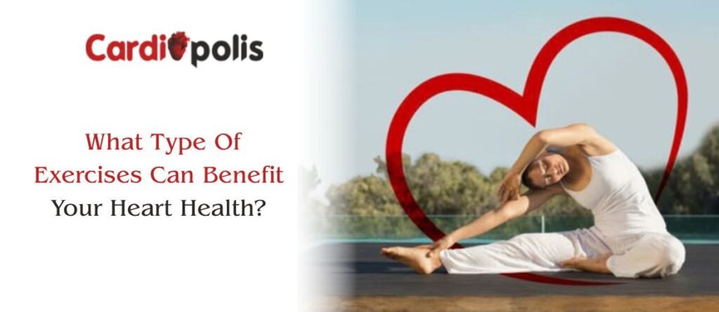 What Type Of Exercises Can Benefit Your Heart Health