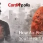 How Air Pollution Affects Your Heart Health_ 85x85